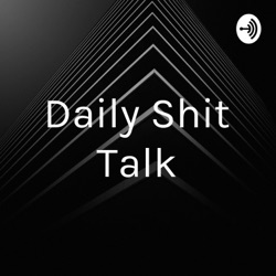 Daily Shit Talk