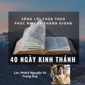 40 Ngày Kinh Thánh (Sống Lời Chúa) - Fr. Duy Nguyen