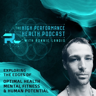 The High Performance Health Podcast with Ronnie Landis The High Performance Health Podcast with Ronnie Landis