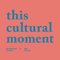 This Cultural Moment