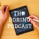 The Boring Podcast Intro