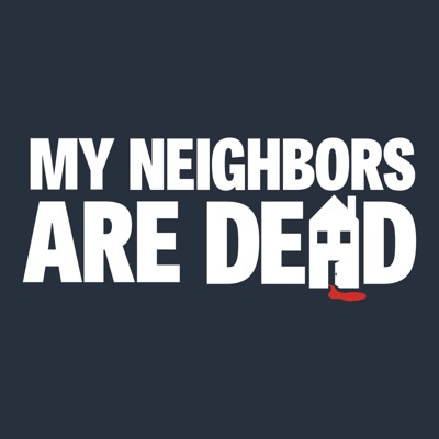 My Neighbors Are Dead My Neighbors Are Dead