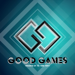 Good Games Podcast: A Gaming Show