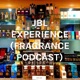 JBL EXPERIENCE (FRAGRANCE PODCAST)