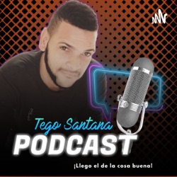 Tego santana podcast