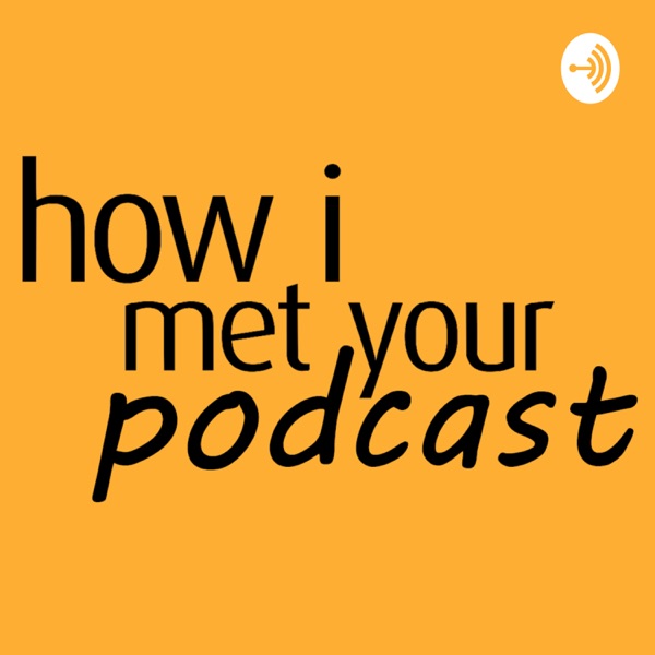 How I Met Your Podcast