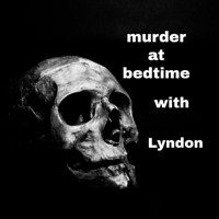 Murder at bedtime with Lyndon podcast