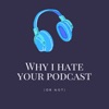 Why I Hate Your Podcast artwork
