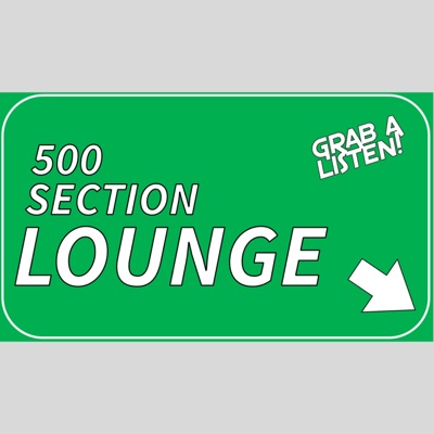 The 500 Section Lounge Podcast The 500 Section Lounge Podcast