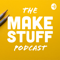 The Make Stuff Podcast