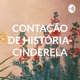 CONTAÇÃO DE HISTÓRIA- CINDERELA