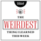 The Weirdest Thing I Learned This Week