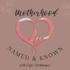 Motherhood Named and Known Podcast: A Nurturing Space for Christian Moms to be Seen, Heard, and Known artwork