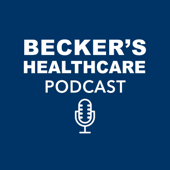 Becker’s Healthcare Podcast - Becker's Healthcare