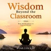 Wisdom Beyond the Classroom: Accelerate Your Learning, Master Your Mindset, & BELIEVE in Yourself artwork