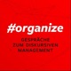 #organize – Gespräche zum diskursiven Management