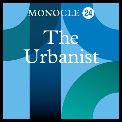 Monocle 24: The Urbanist Monocle 24: The Urbanist