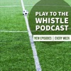 Play To The Whistle Podcast  artwork