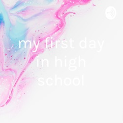 my first day in high school