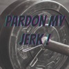 Pardon My Jerk artwork