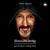 Andrew Hackett's Illimitable Living podcast