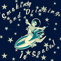 Smoking and Drinking in Space! podcast