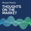 Thoughts on the Market - Morgan Stanley