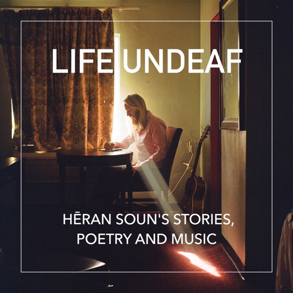 Life Undeaf - Hēran Soun's stories, poetry and music Artwork