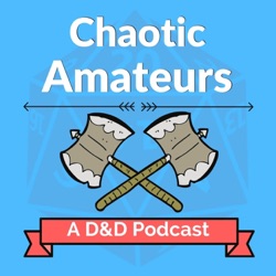 Chaotic Amateurs (Seasons 1-3): A D&D Podcast