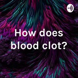 How does blood clot?