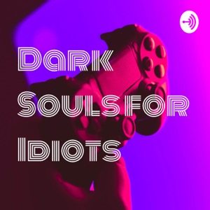 Dark Souls for Idiots