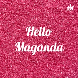 Hello Maganda