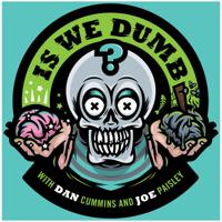 Is We Dumb? podcast