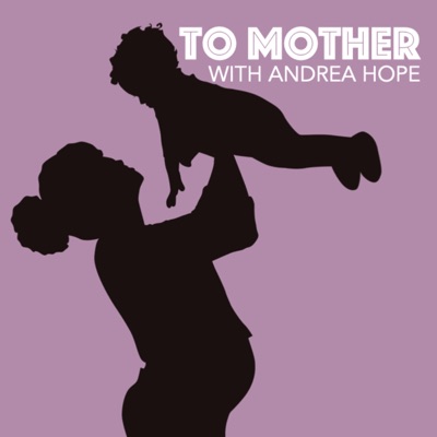 To Mother with Andrea Hope To Mother with Andrea Hope
