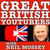 GREAT BRITISH YOUTUBERS PODCAST with Neil Mossey artwork