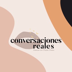 Conversaciones Reales - Podcast de Masiel Mateo