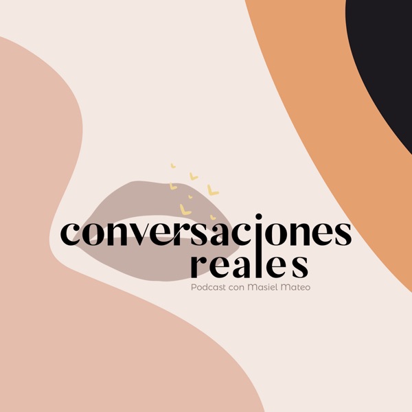 Conversaciones Reales - Podcast de Masiel Mateo