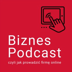 Biznes Podcast, czyli jak prowadzić firmę online