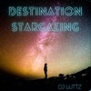Destination Stargazing mixed by Dj Luttz (Deep, Progressive, Melodic Tech) artwork