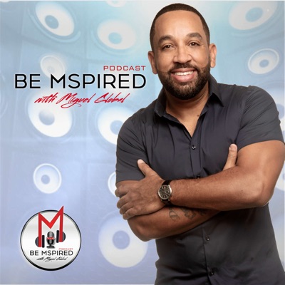 Be Mspired Podcast Be Mspired Podcast