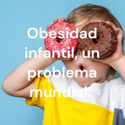 Obesidad infantil, un problema mundial. 