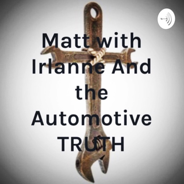 Matt With Irlanne And The Automotive TRUTH Artwork