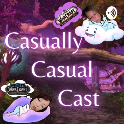 Casually Casual Cast: A World Of Warcraft Podcast Casually Casual Cast: A World Of Warcraft Podcast