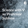 Science with V w/ Professor Sublime artwork