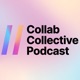 Collab Collective Podcast