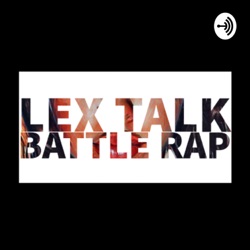Lex Talk Battle Rap