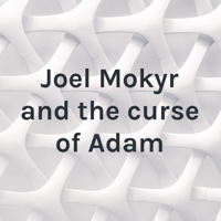 Joel Mokyr and the curse of Adam S3