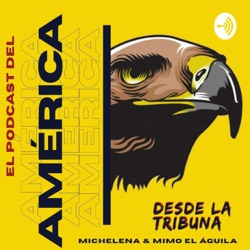 El Podcast del América - Desde la Tribuna
