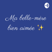 Ma belle-mère bien-aimée, le podcast qui explore l'univers des Familles Recomposées. - Ma Belle-Mère Bien-Aimée