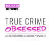True Crime Obsessed - Obsessed Network